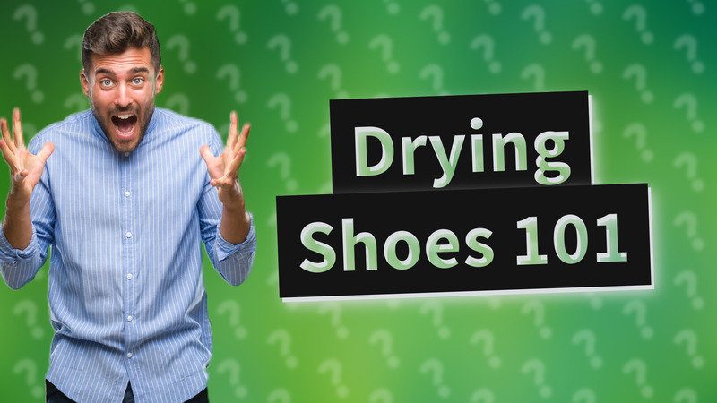 Drying Shoes 101