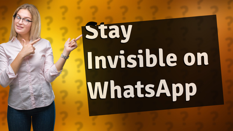 Stay Invisible on WhatsApp