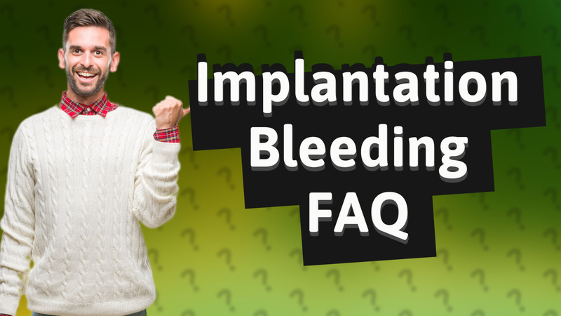 Implantation Bleeding FAQ