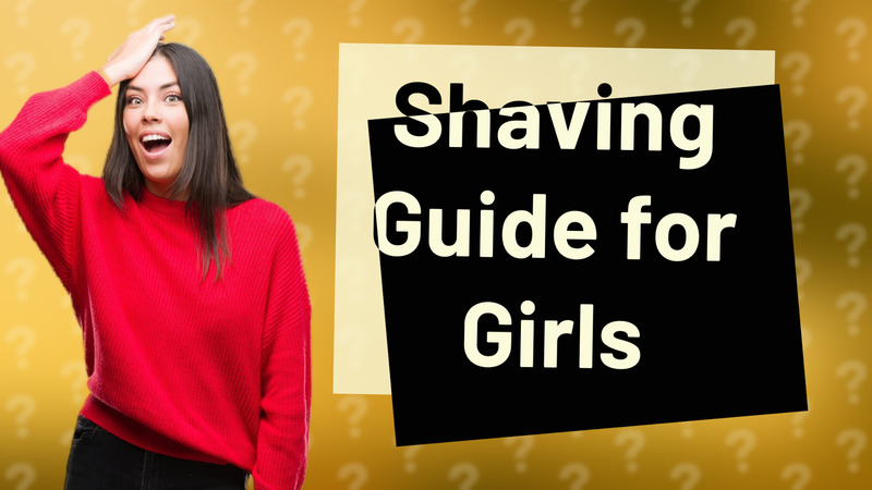 Shaving Guide for Girls
