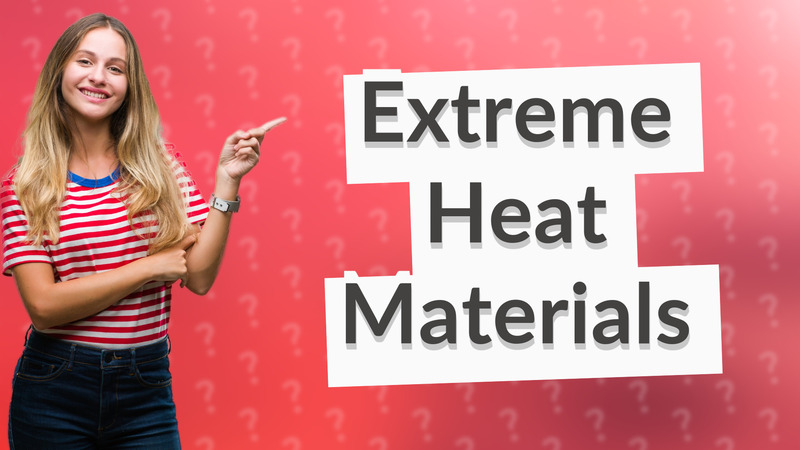 Extreme Heat Materials