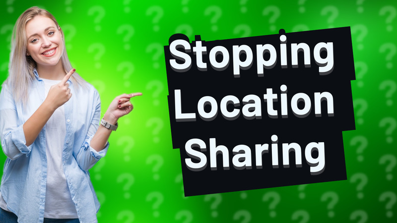 Stopping Location Sharing