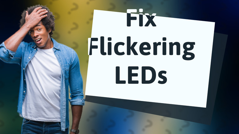 Fix Flickering LEDs