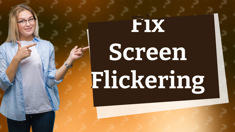 Fix Screen Flickering