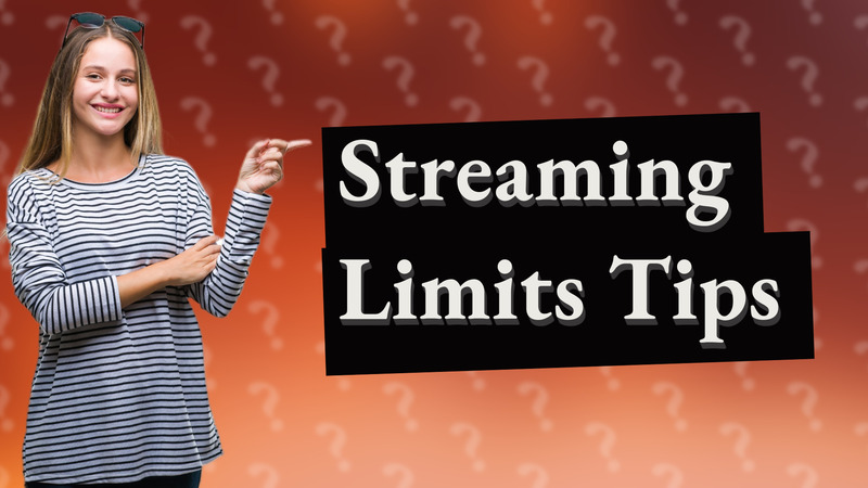 Streaming Limits Tips