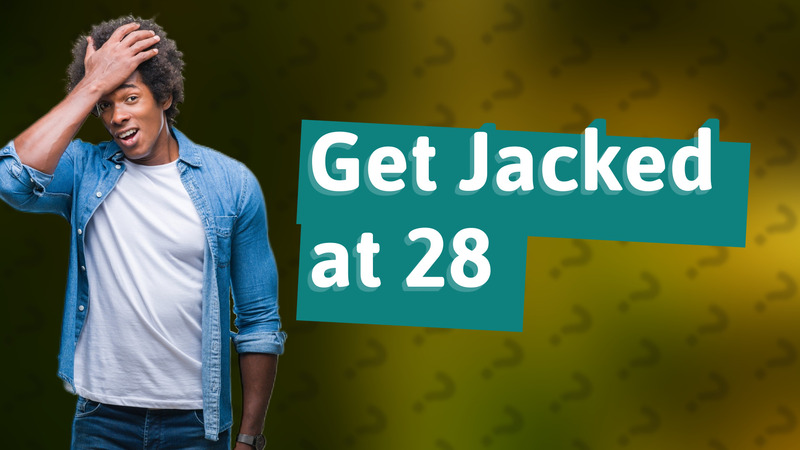 Get Jacked at 28