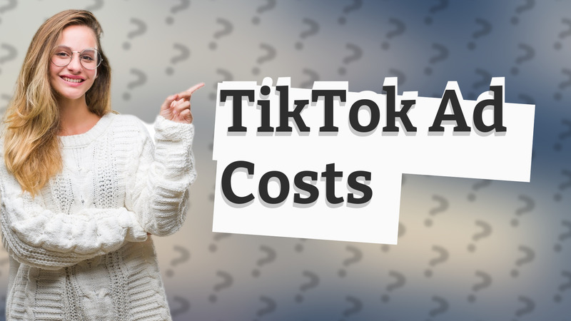 TikTok Ad Costs