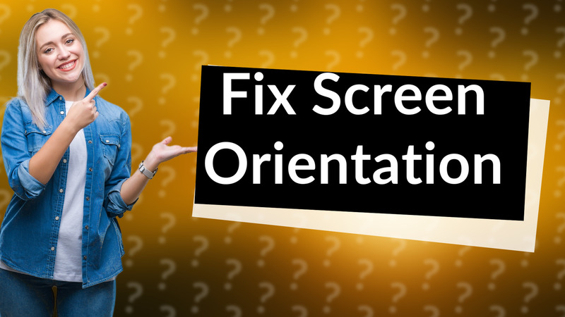 Fix Screen Orientation