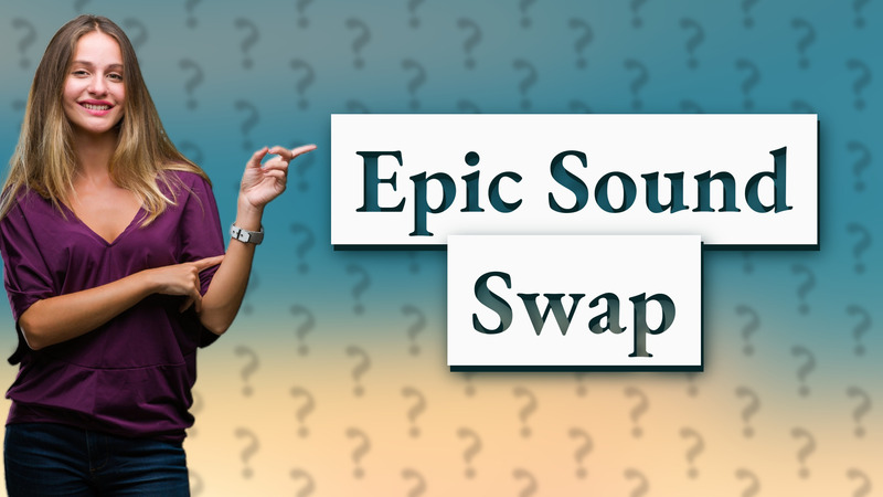 Epic Sound Swap