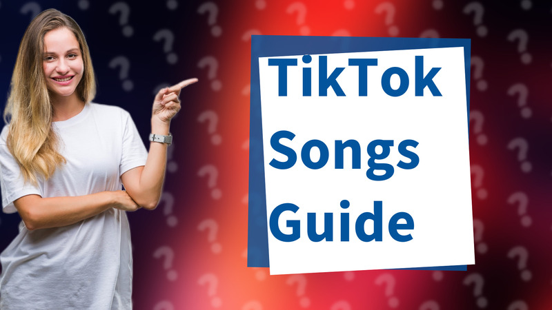 TikTok Songs Guide