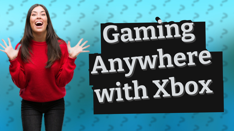 Gaming Anywhere with Xbox
