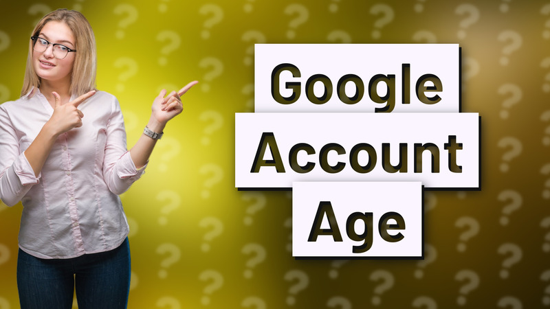 Google Account Age