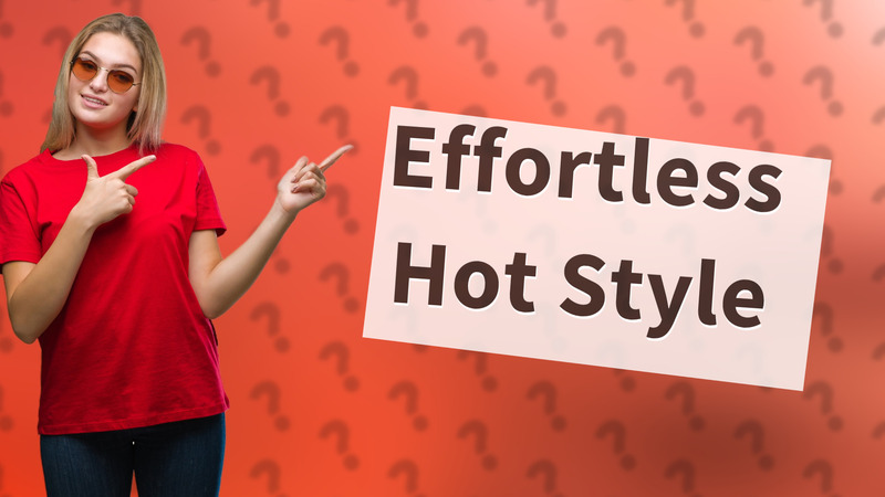 Effortless Hot Style