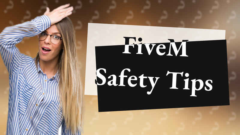 FiveM Safety Tips