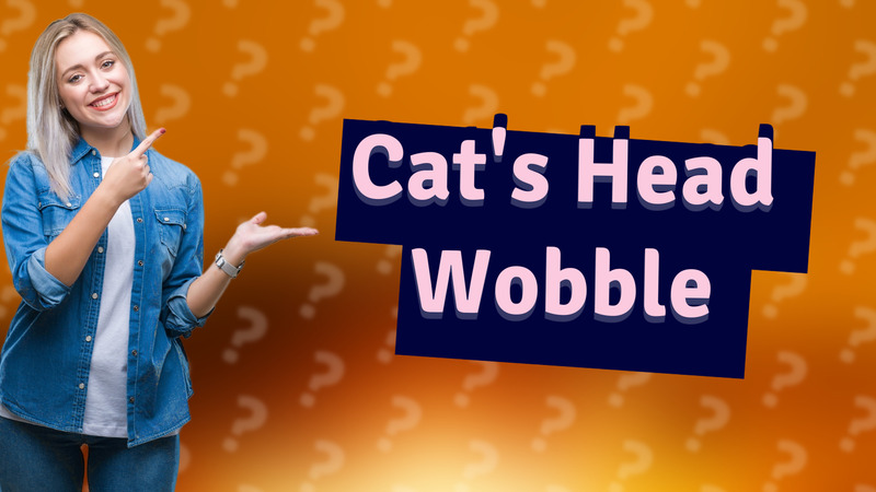 Cat's Head Wobble