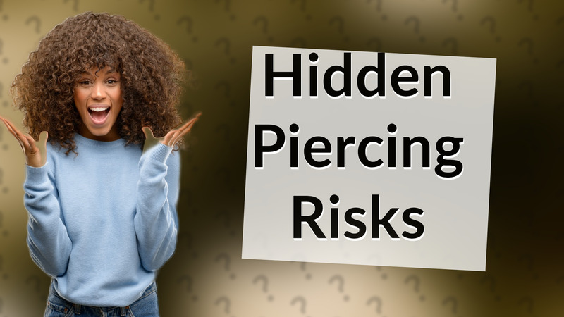 Hidden Piercing Risks
