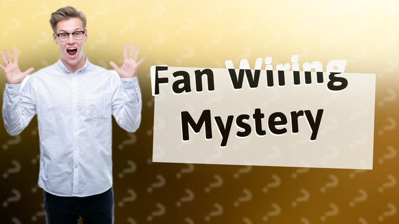 Fan Wiring Mystery