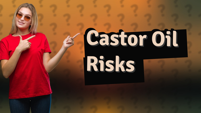 Castor Oil Risks