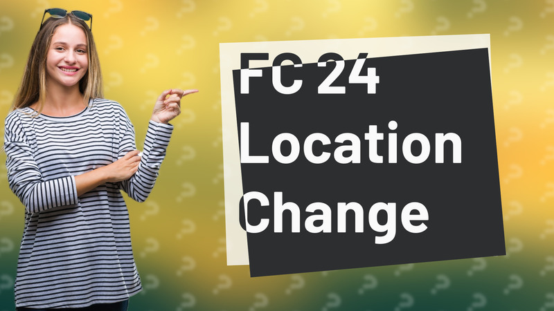 FC 24 Location Change