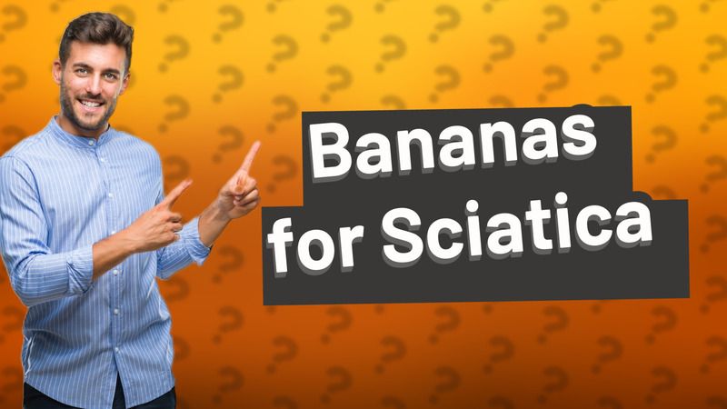 Bananas for Sciatica
