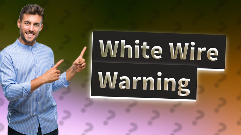 White Wire Warning