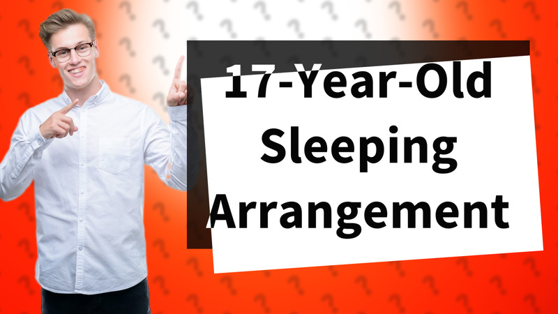 17-Year-Old Sleeping Arrangement