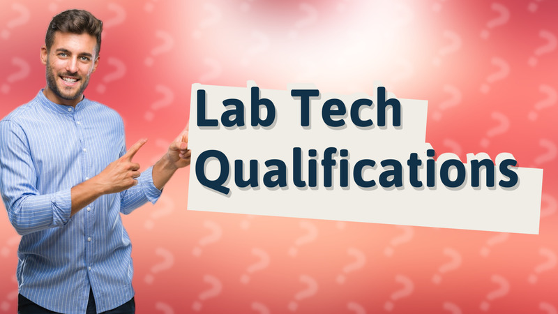 Lab Tech Qualifications