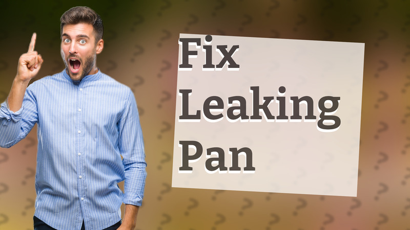 Fix Leaking Pan