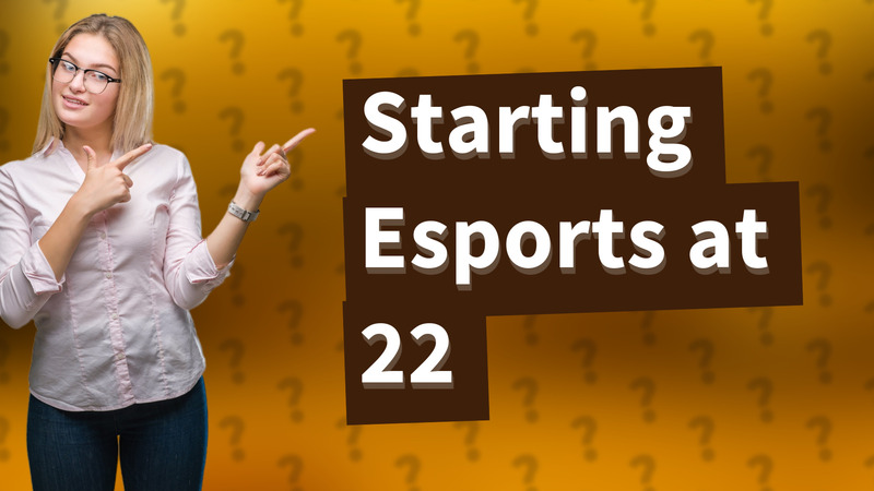 Starting Esports at 22
