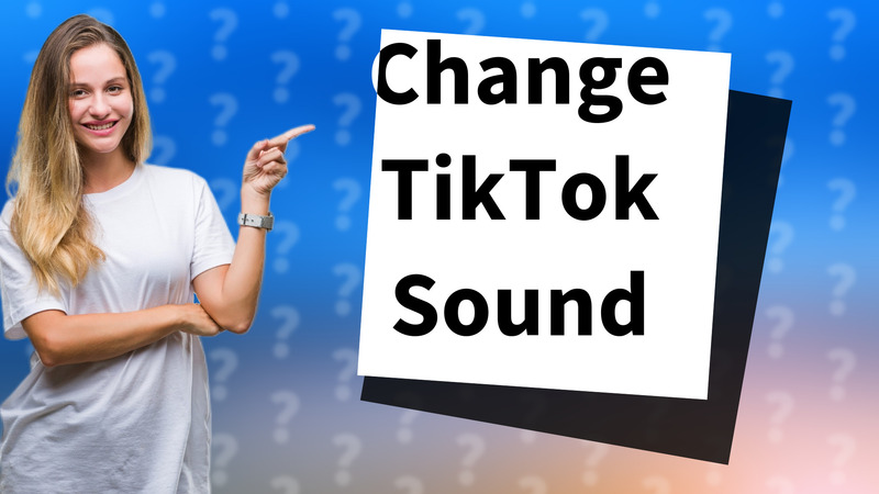 Change TikTok Sound