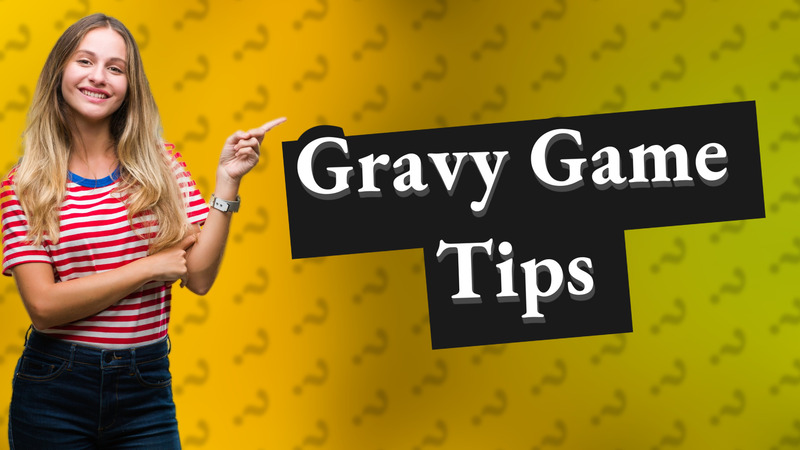 Gravy Game Tips
