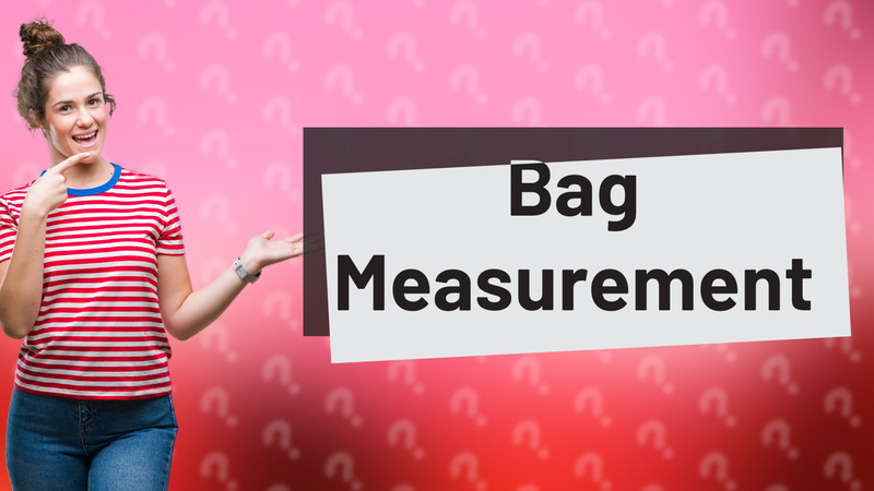 Bag Measurement