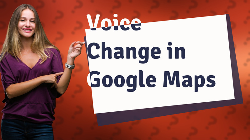 Voice Change in Google Maps