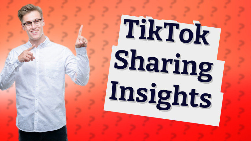 TikTok Sharing Insights