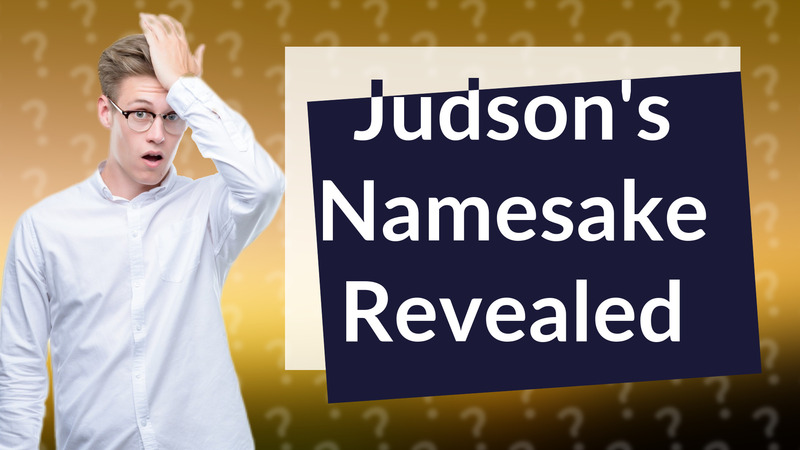 Judson's Namesake Revealed