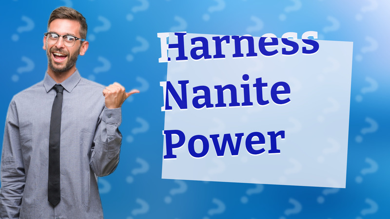 Harness Nanite Power