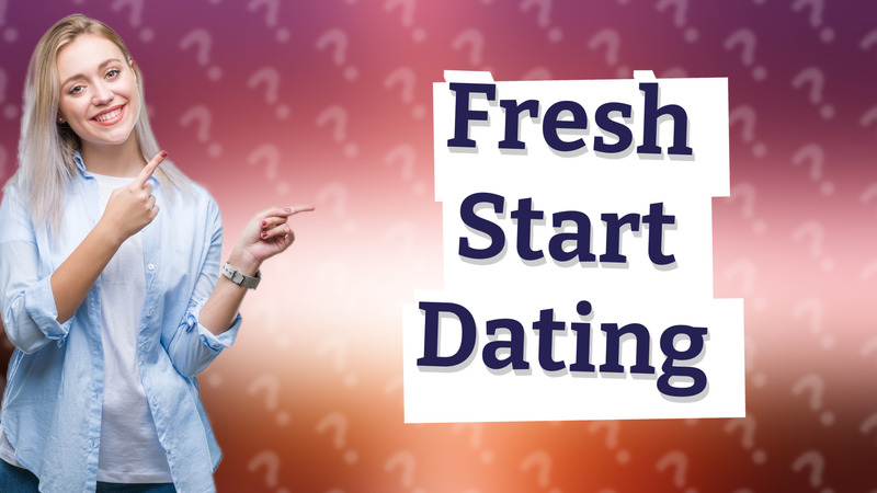 Fresh Start Dating