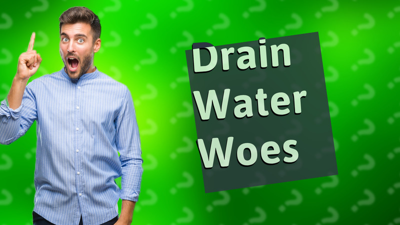 Drain Water Woes