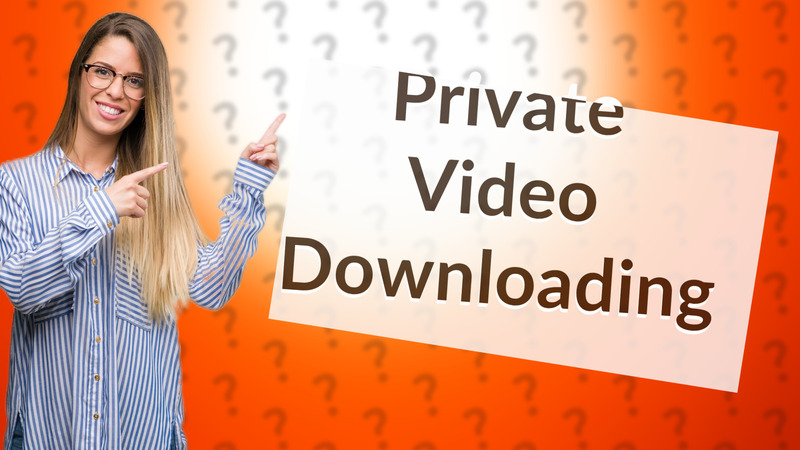 Private Video Downloading