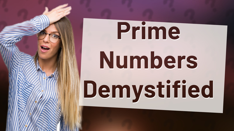 Prime Numbers Demystified