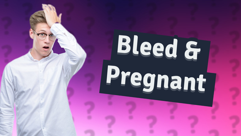 Bleed & Pregnant
