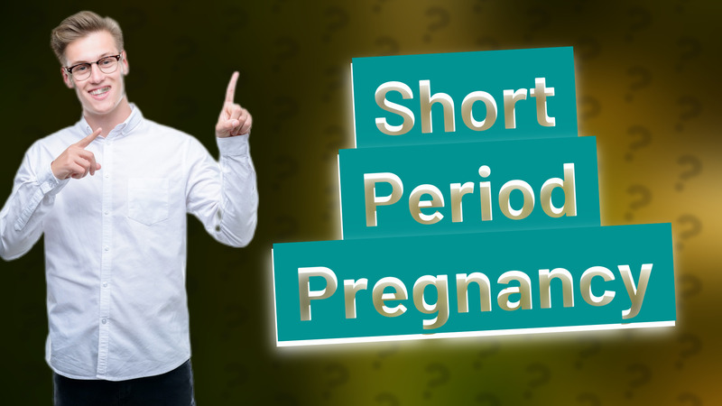 Short Period Pregnancy