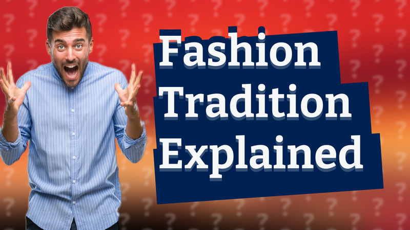 Fashion Tradition Explained