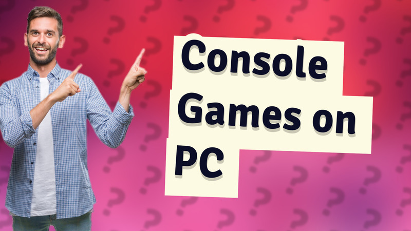 Console Games on PC