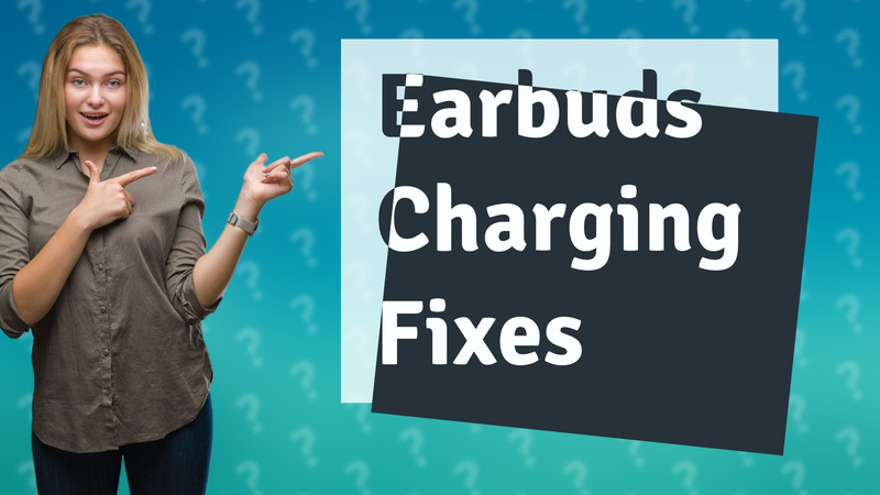 Earbuds Charging Fixes