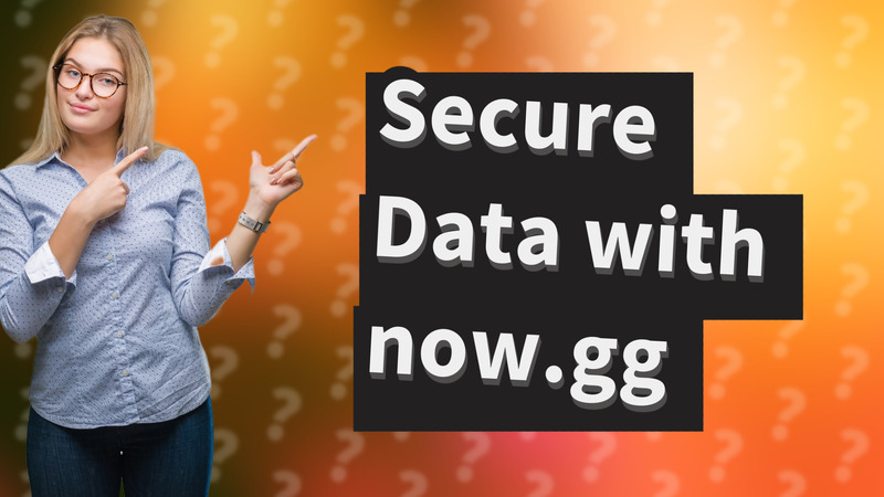 Secure Data with now.gg