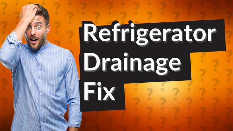 Refrigerator Drainage Fix