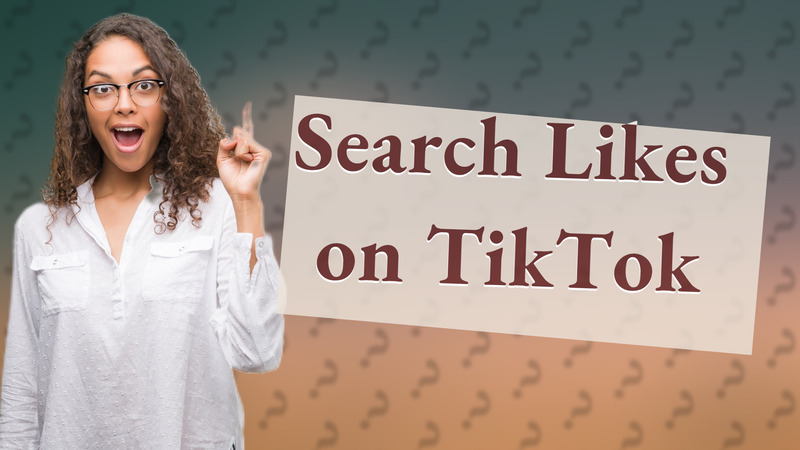 Search Likes on TikTok