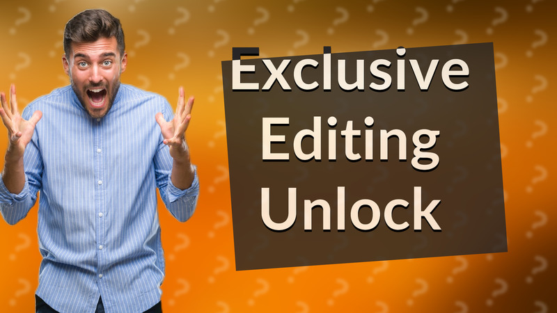 Exclusive Editing Unlock