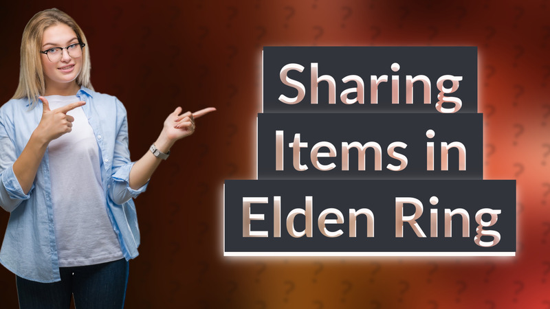 Sharing Items in Elden Ring
